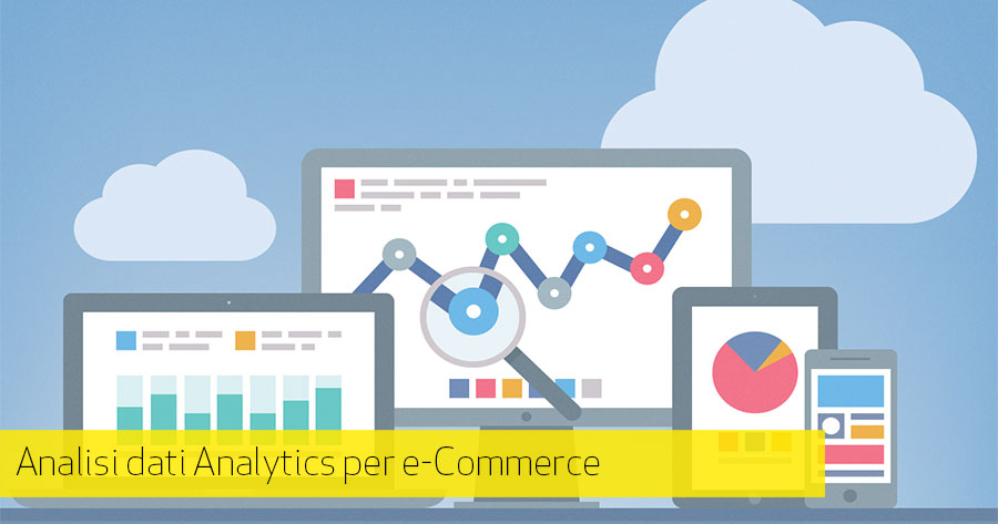 Analytics indispensabile per migliorare l’e-Commerce, ma cosa guardare?