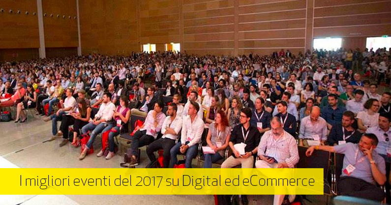 Eventi su Digital Marketing ed eCommerce: da giugno a dicembre 2017