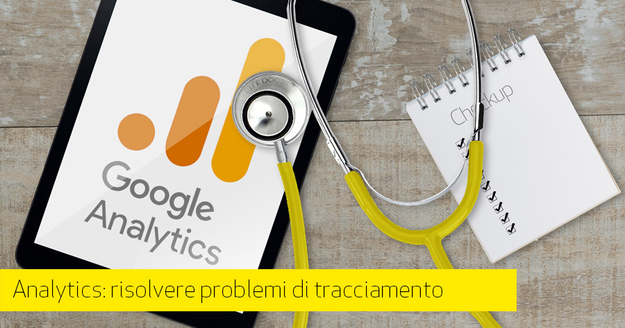 Google Analytics: stai registrando tutti i dati correttamente? Come risolvere.