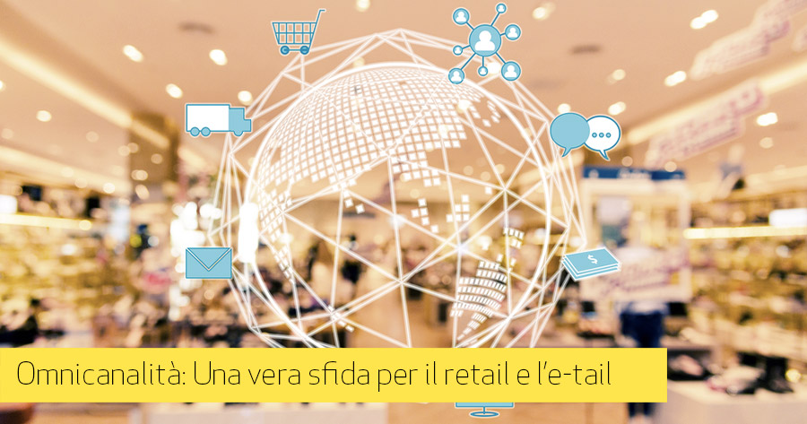 Omnicanalità: una vera sfida per il retail e l’e-tail