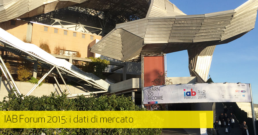 IAB Forum 2015, dati di mercato e considerazioni